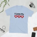 Mothers Day I Love My MOM T-shirt Women T-Shirt Top - Mama Tee, Mom Shirt, Mom Lover Top