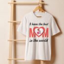 I Have the Best Mom in the World Shirt | Soft Cotton Tee – Gift for Mother’s Day, Birthday & More